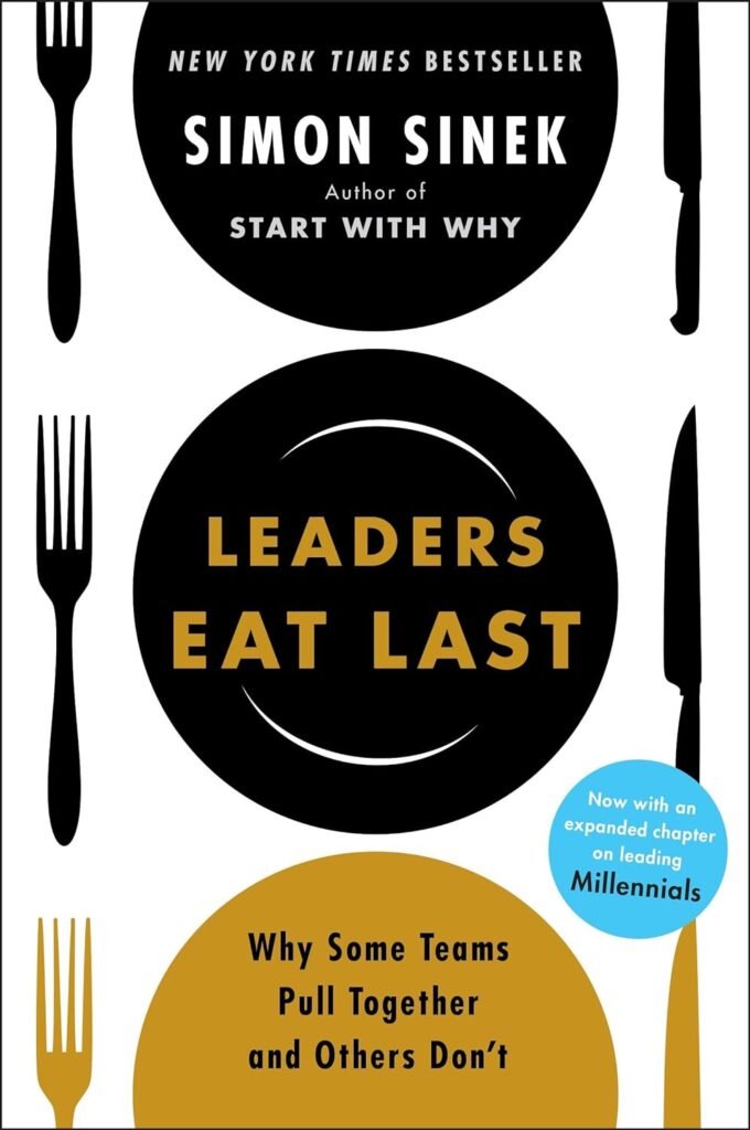 Leaders Eat Last: Why Some Teams Pull Together and Others Dont     Paperback – May 23, 2017