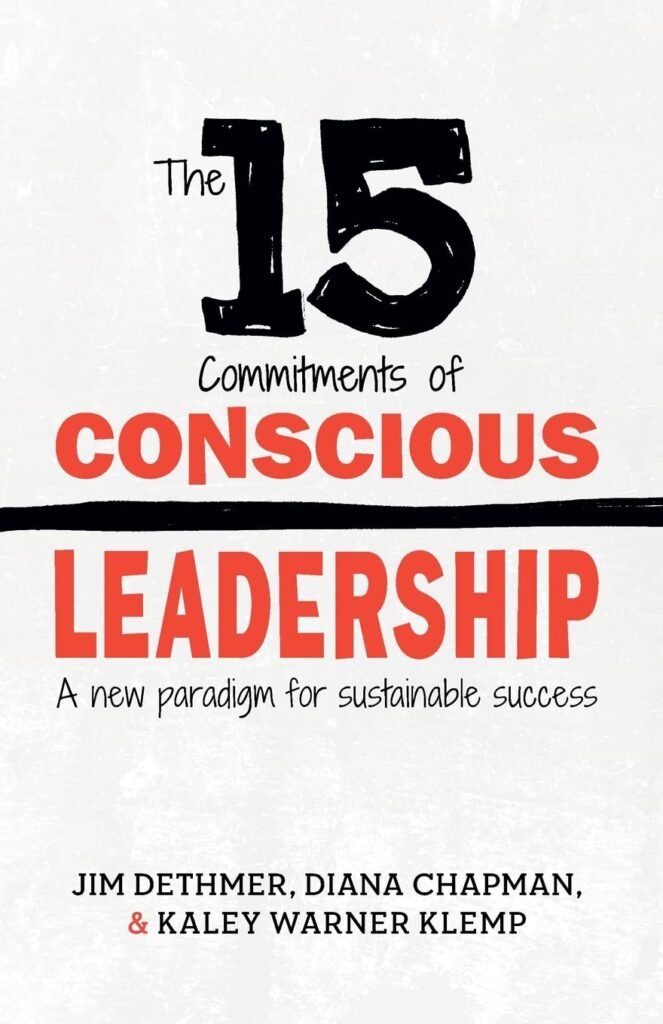 The 15 Commitments of Conscious Leadership: A New Paradigm for Sustainable Success     Paperback – January 10, 2015