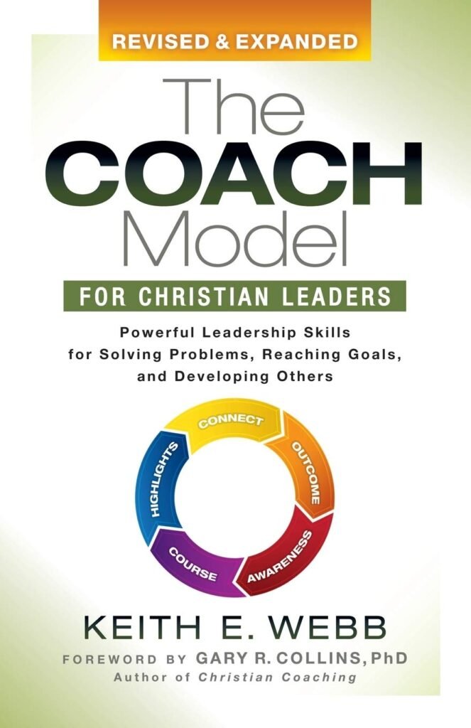 The Coach Model for Christian Leaders: Powerful Leadership Skills for Solving Problems, Reaching Goals, and Developing Others     Paperback – October 8, 2019