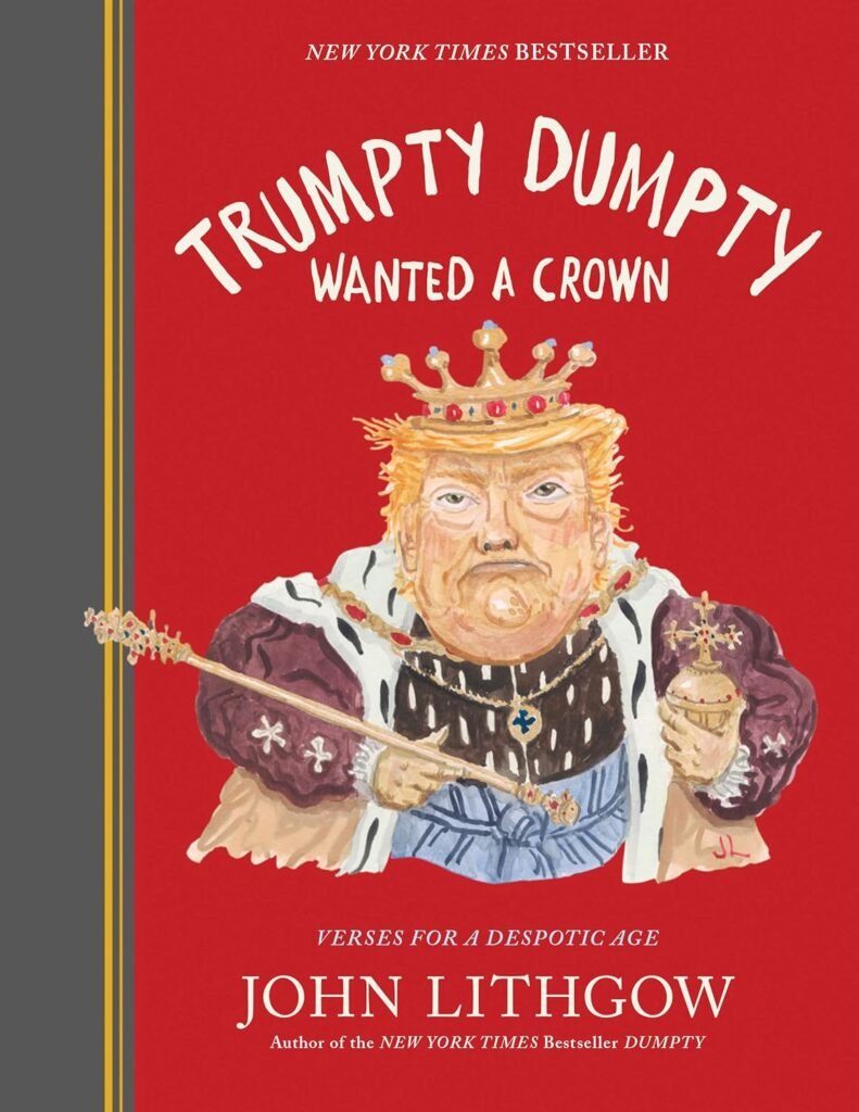 Trumpty Dumpty Wanted a Crown: Verses for a Despotic Age (Dumpty, 2)     Hardcover – Illustrated, September 29, 2020